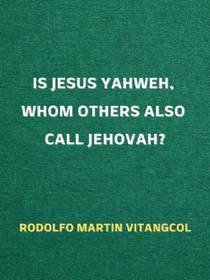 cover image of Is Jesus Yahweh, Whom Others Also Call Jehovah?